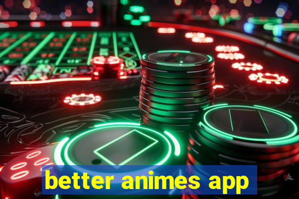 better animes app